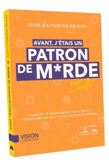 Avant, j'étais un patron de merde