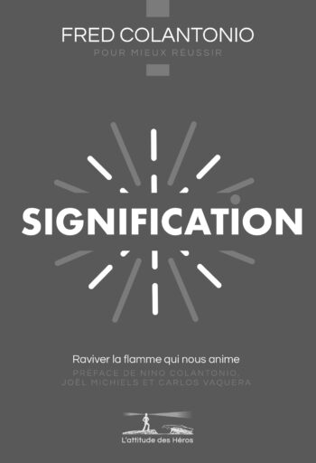 Signification - Raviver la flamme qui nous anime et donner du sens