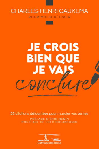 Je crois bien que je vais conclure — 52 citations détournées pour muscler vos ventes