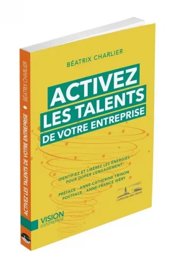 Activez les talents de votre entreprise - Identifiez et libérez les énergies pour doper l'engagement