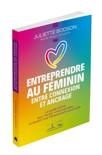 Entreprendre au féminin, entre connexion et ancrage – Le guide ultime pour réussir votre business et devenir une Kifpreneure® accomplie